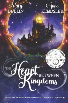The Heart Between Kingdoms by Mary Dublin, Anne Kendsley