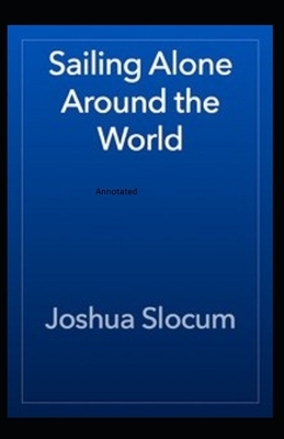 Sailing Alone Around the World Annotated by Joshua Slocum