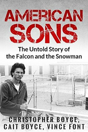 American Sons: The Untold Story of the Falcon and the Snowman by Cait Boyce, Vince Font, Christopher Boyce