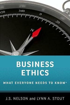 Business Ethics: What Everyone Needs to Know by J.S. Nelson, Lynn A. Stout