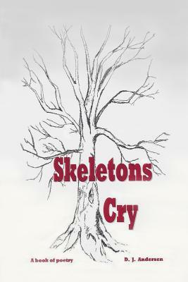 Skeletons Cry by D. J. Andersen