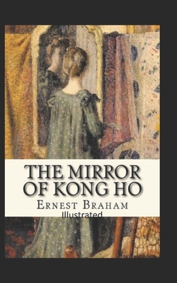 The Mirror of Kong Ho Illustrated by Ernest Bramah