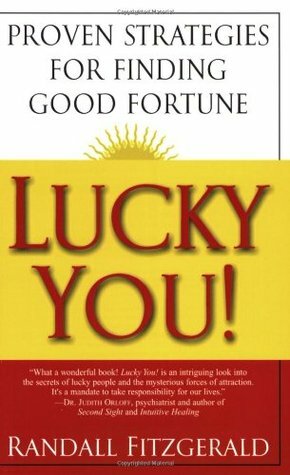 Lucky You! Proven Strategies for Finding Good Fortune by Randall Fitzgerald