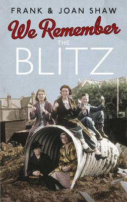 We Remember the Blitz by Joan Shaw, Frank Shaw