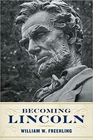 Becoming Lincoln by William W. Freehling