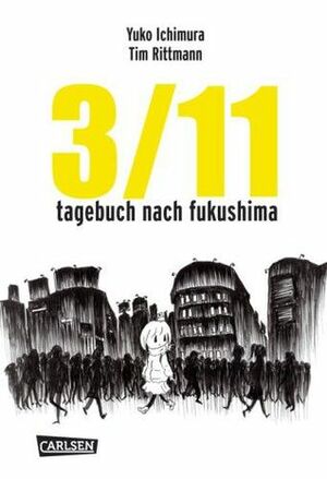 3/11 - Tagebuch nach Fukushima by Tim Rittmann, Yuko Ichimura