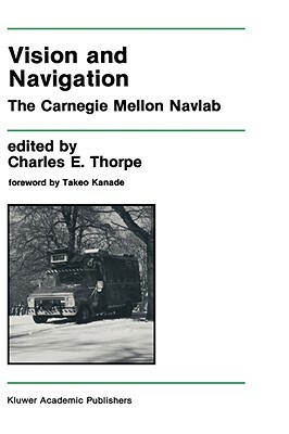 Vision and Navigation: The Carnegie Mellon Navlab by 