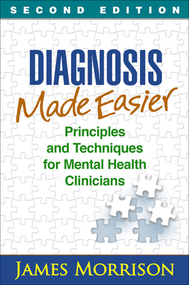 Diagnosis Made Easier: Principles and Techniques for Mental Health Clinicians by James Morrison