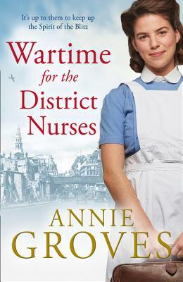 Wartime for the District Nurses by Annie Groves