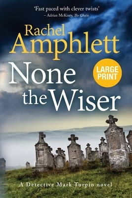 None the Wiser: A Detective Mark Turpin murder mystery by Rachel Amphlett