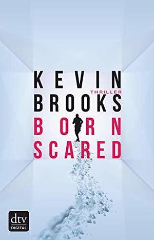 Born Scared: Thriller by Uwe-Michael Gutzschhahn, Kevin Brooks