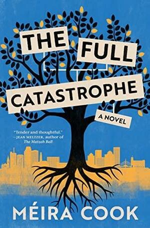 The Full Catastrophe: A Novel by Méira Cook