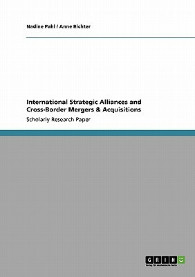 International Strategic Alliances and Cross-Border Mergers & Acquisitions by Nadine, Anne Richter