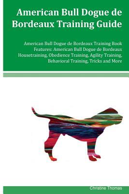 American Bull Dogue de Bordeaux Training Guide American Bull Dogue de Bordeaux Training Book Features: American Bull Dogue de Bordeaux Housetraining, by Christine Thomas