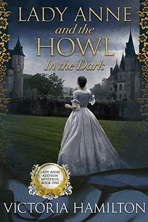 Lady Anne and the Howl in the Dark by Victoria Hamilton