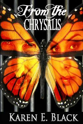 From the Chrysalis by Karen E. Black