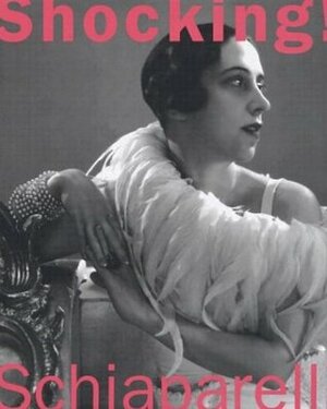 Shocking!: The Art and Fashion of Elsa Schiaparelli by Dilys E. Blum