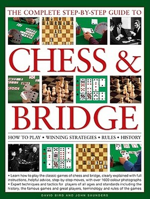 The Complete Step-By-Step Guide to Chess & Bridge: How to Play, Winning Strategies, Rules and History by John Saunders, David Bird