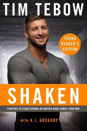 Shaken: Fighting to Stand Strong No Matter What Comes Your Way by Tim Tebow