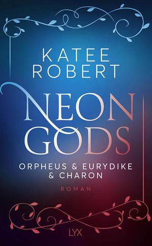 Neon Gods - Orpheus &amp; Eurydike &amp; Charon by Katee Robert