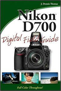 Nikon D700 Digital Field Guide by J. Dennis Thomas