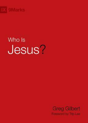 Who Is Jesus? by Greg Gilbert