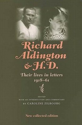 Richard Aldington and H.D.: Their Lives in Letters by Richard Aldington