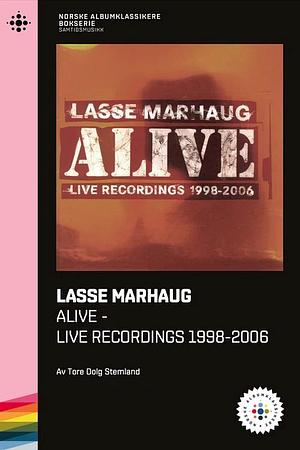 Lasse Marhaug - Alive. Live Recordings 1998-2006 by Tore Dolg Stemland