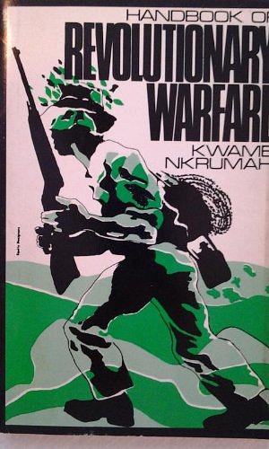 Handbook of Revolutionary Warfare: A Guide to the Armed Phase of the African Revolution by Kwame Nkrumah