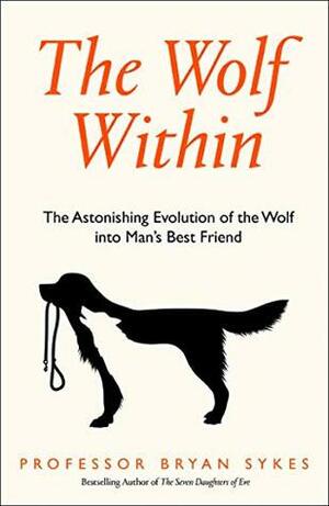 From Wolf to Woof : A Genetic History of Man's Best Friend by Bryan Sykes