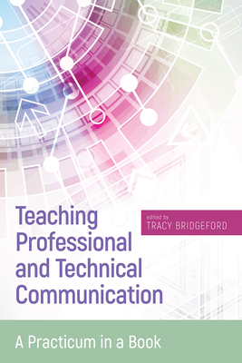 Teaching Professional and Technical Communication: A Practicum in a Book by 