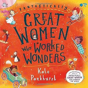 Fantastically Great Women Who Worked Wonders: Gift Edition by Kate Pankhurst