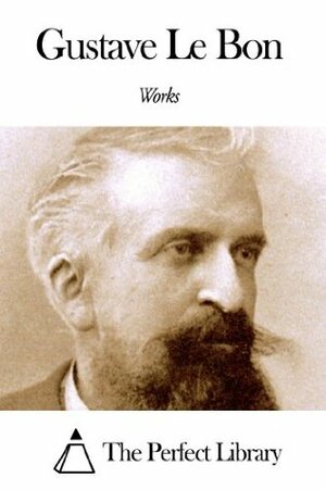 Works of Gustave Le Bon by Gustave Le Bon