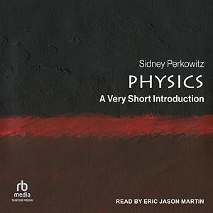 Physics: A Very Short Introduction by Sidney Perkowitz