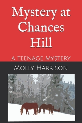 Mystery at Chances Hill: A Teenage Mystery by Molly Harrison