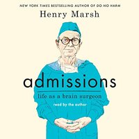 Admissions: Life as a Brain Surgeon by Henry Marsh