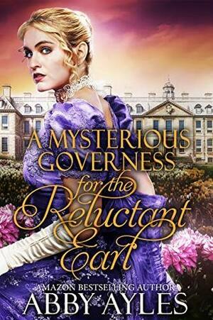 A Mysterious Governess for the Reluctant Earl by Abby Ayles