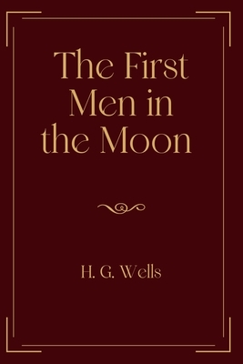 The First Men in the Moon: Exclusive Edition by H.G. Wells