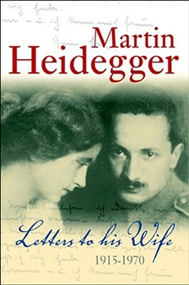 Letters to His Wife: 1915 - 1970 by Martin Heidegger