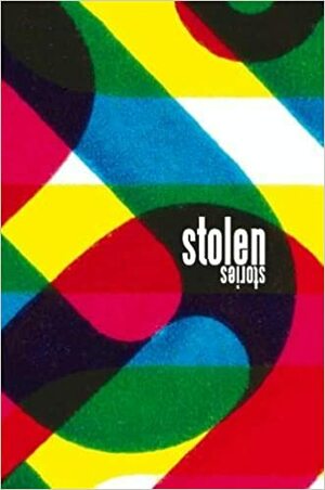 Stolen Stories by Martin McKenna, Angus Woodward, Benjamin Morris, Nick Holdstock, Ryan Van Winkle