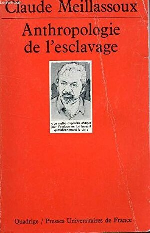 Anthropologie De L'esclavage: Le Ventre De Fer Et D'argent by Claude Meillassoux