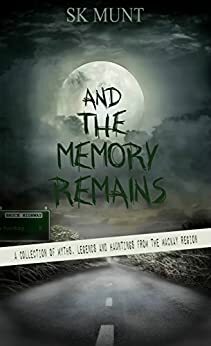 And The Memory Remains: A Collection of Myths, Legends & Hauntings from the Mackay Region by S.K. Munt