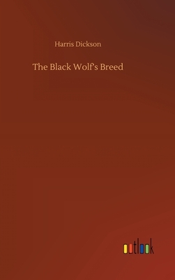 The Black Wolf's Breed by Harris Dickson