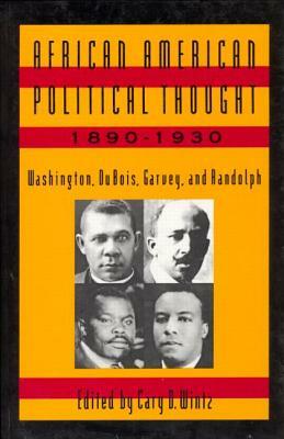 African American Political Thought, 1890-1930: Washington, Du Bois, Garvey and Randolph by 