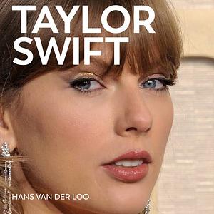 Taylor Swift: De opkomst van een muzikaal, maatschappelijk en zakelijk fenomeen by Hans Van Der Loo