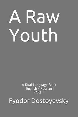 A Raw Youth: A Dual-Language Book (English - Russian) Part II by Fyodor Dostoevsky