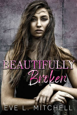 Beautifully Broken by Eve L. Mitchell