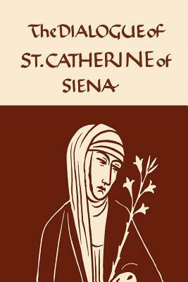 Catherine of Siena: The Dialogue of the Seraphic Virgin by Catherine of Siena