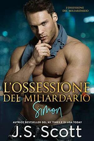 L'ossessione del miliardario – Simon by J.S. Scott