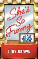 She's So Funny: 1,768 of the Best Jokes from Women Comedians by Judy Brown